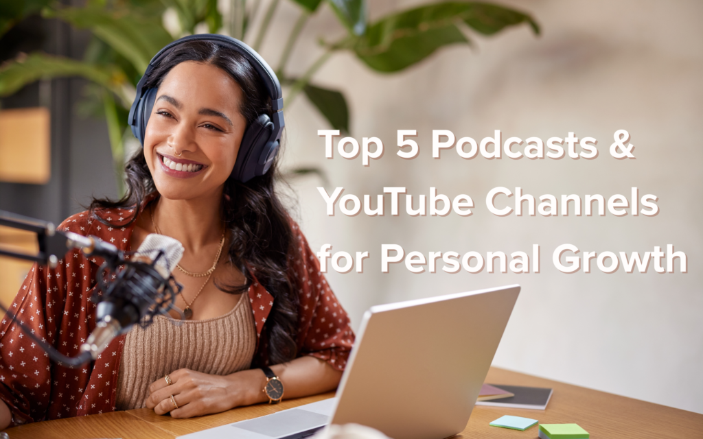 Top 5 Podcasts And YouTube Channels for Personal Growth